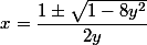 x=\dfrac{1\pm \sqrt{1-8y^2}}{2y}